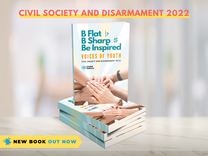 The "B flat ♭ , B sharp ♯ , Be inspired – Voices of Youth" publication is a special edition of the “Civil Society and Disarmament” series.